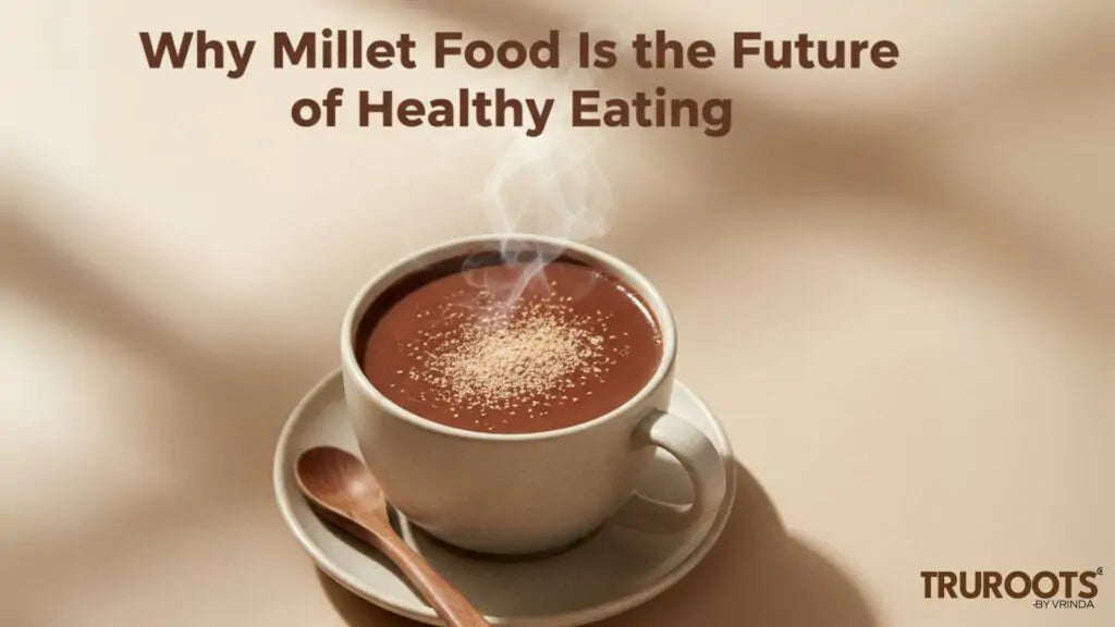 Why Millet Food Is the Future of Healthy Eating