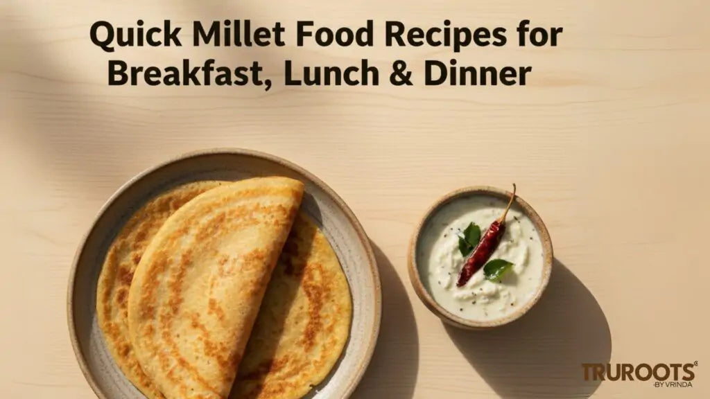 Quick Millet Food Recipes for Breakfast, Lunch & Dinner